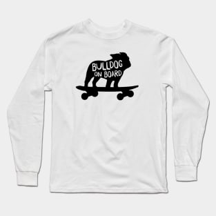 Bulldog on Board | Cool Dog Riding A Skateboard Long Sleeve T-Shirt